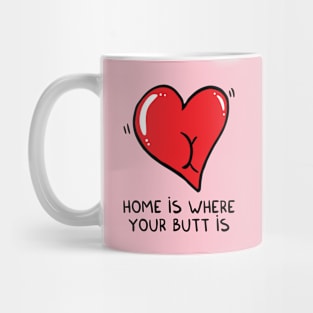 Home is where your butt is Mug